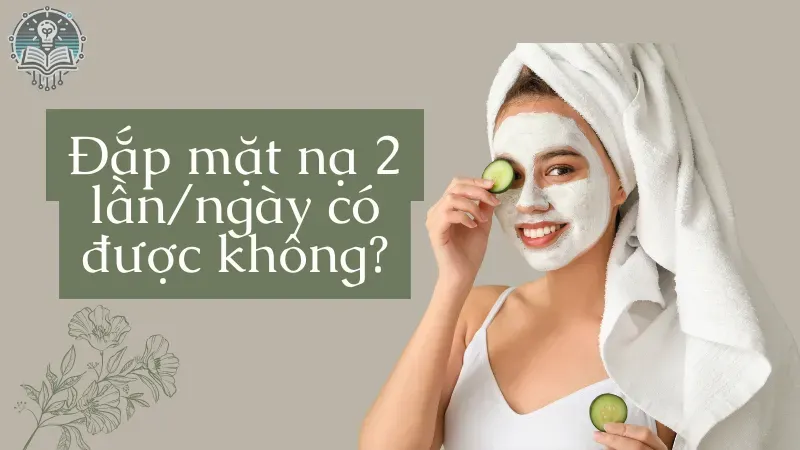 1 ngày đắp mặt nạ 2 lần được không 1