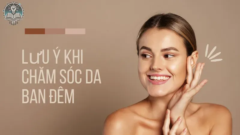 các bước chăm sóc da ban đêm 4