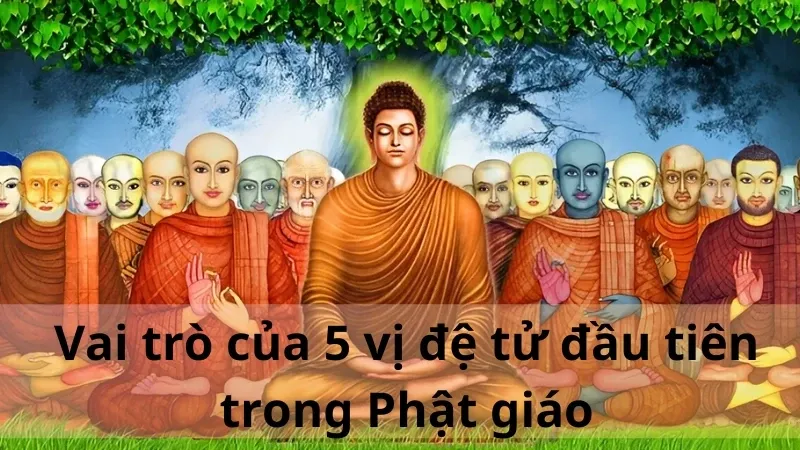 5 vị đệ tử đầu tiên của Phật là ai 03