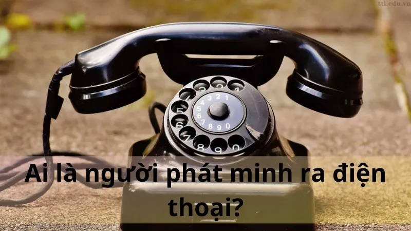 Ai là người phát minh ra điện thoại 02