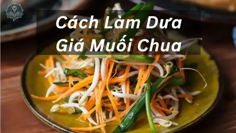 Cách làm dưa giá truyền thống 1