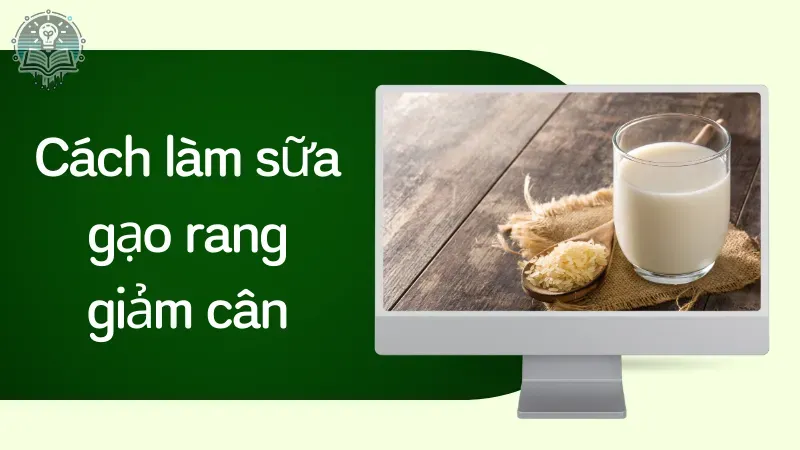 cách làm sữa gạo rang giảm cân 3