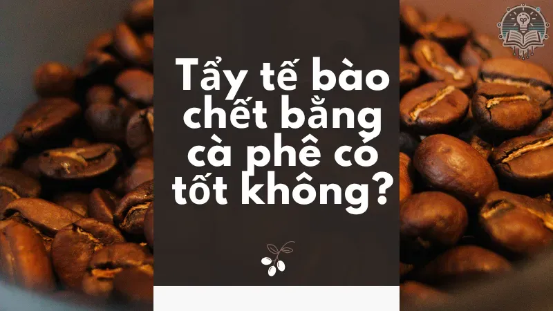 cách làm tẩy tế bào chết bằng cà phê 1