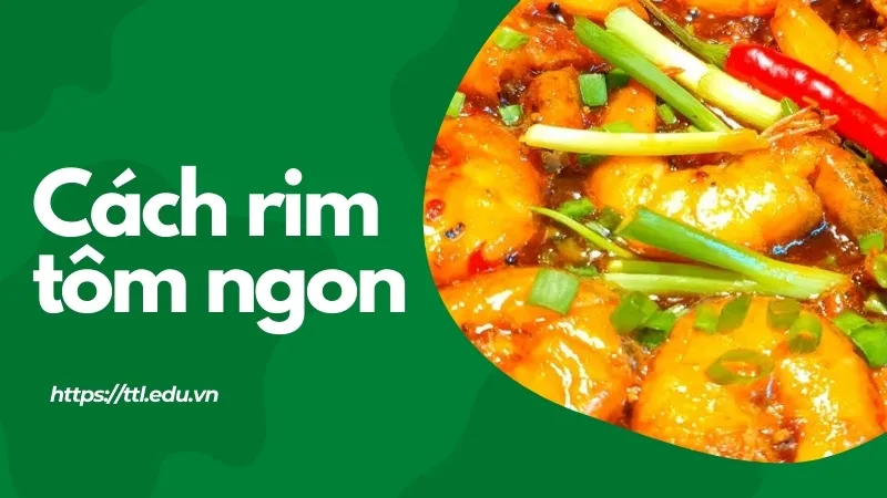 Khám phá cách rim tôm ngon với hương vị đậm đà khó cưỡng 1