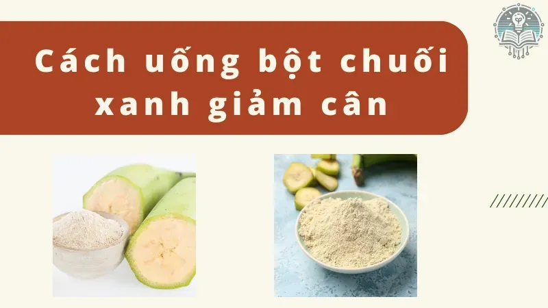 cách uống bột chuối xanh giảm cân 6