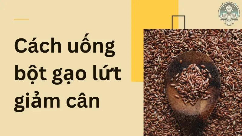 cách uống bột gạo lứt giảm cân hiệu quả 5