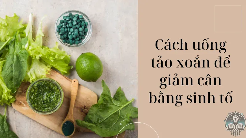 cách uống tảo xoắn để giảm cân 5