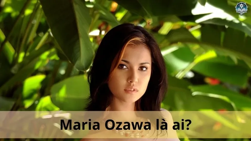Maria Ozawa là ai? Tiểu sử và hành trình sự nghiệp của ngôi sao JAV nổi tiếng