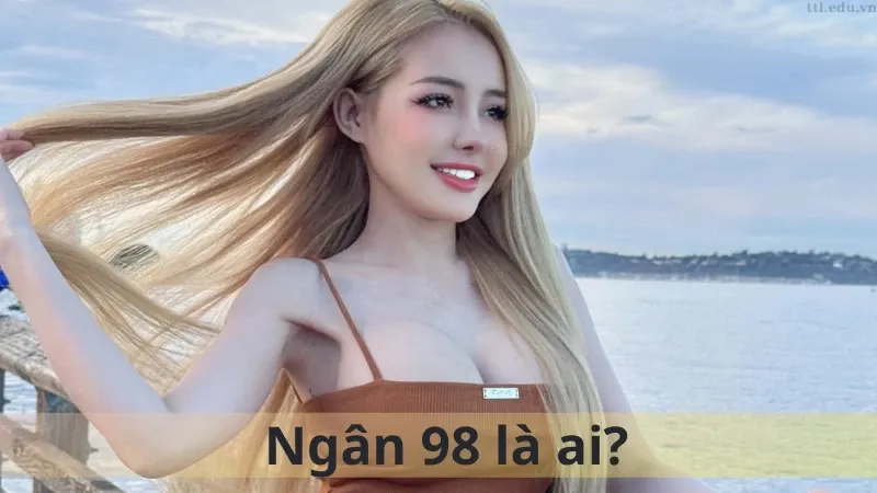 Ngân 98 là ai 02