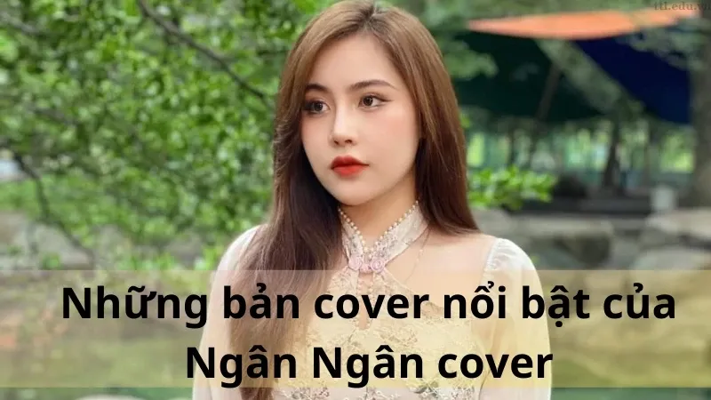 Ngân Ngân cover là ai 04