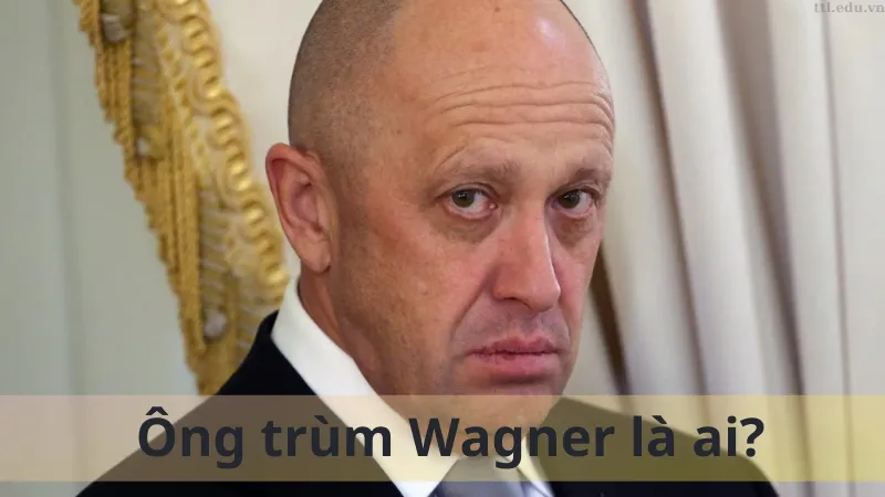 Ông trùm Wagner là ai 02