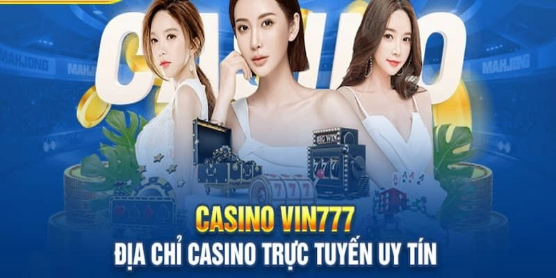 Khám phá những trò chơi đặc sắc tại casino trực tuyến tại Vin777