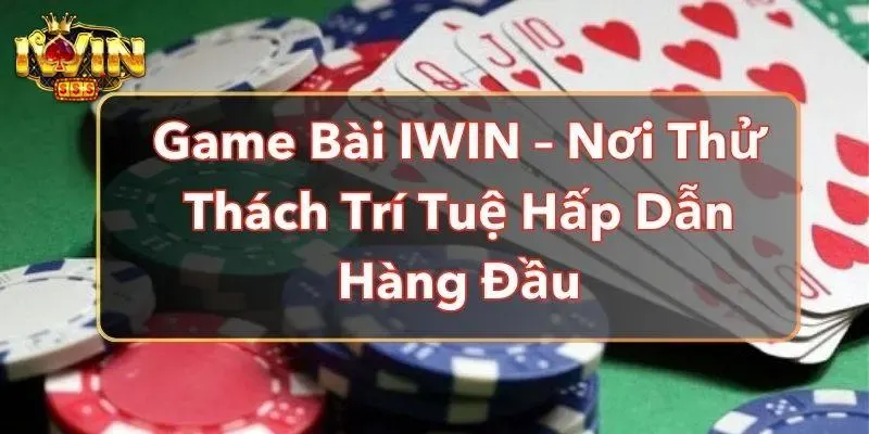 Iwin và những lợi ích vượt trội dành cho người chơi mới