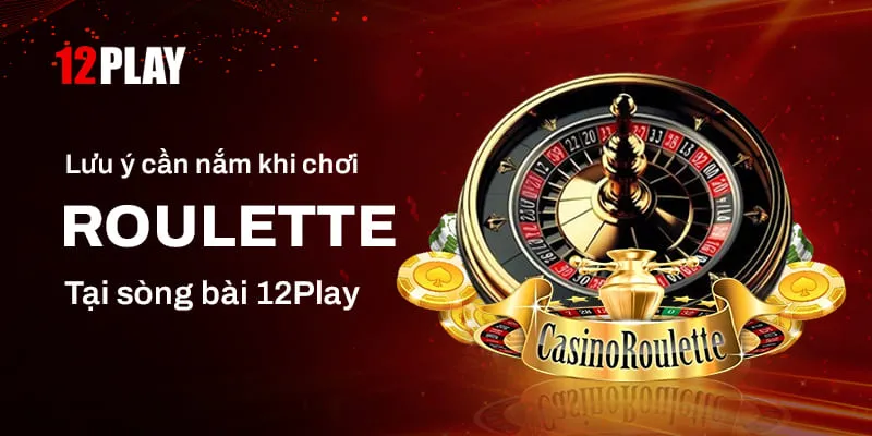 Kinh nghiệm chơi Roulette 12Play hiệu quả cho các “mềm mới”