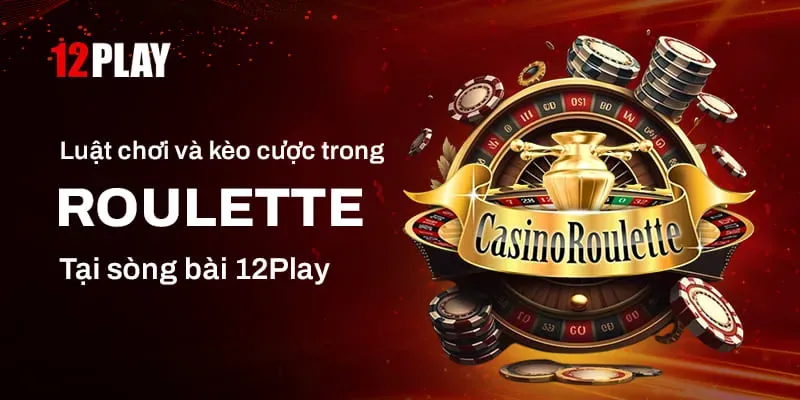 Luật cá cược Roulette 12Play chi tiết