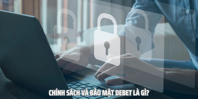 Chính sách và bảo mật được debet thiết lập nhằm bảo vệ hội viên