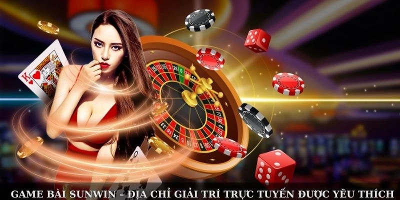 Game bài Sunwin – địa chỉ giải trí trực tuyến được yêu thích