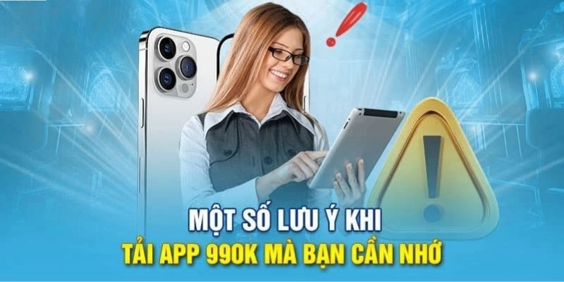 Những lưu ý bạn nên biết khi tải app của nhà cái 99OK