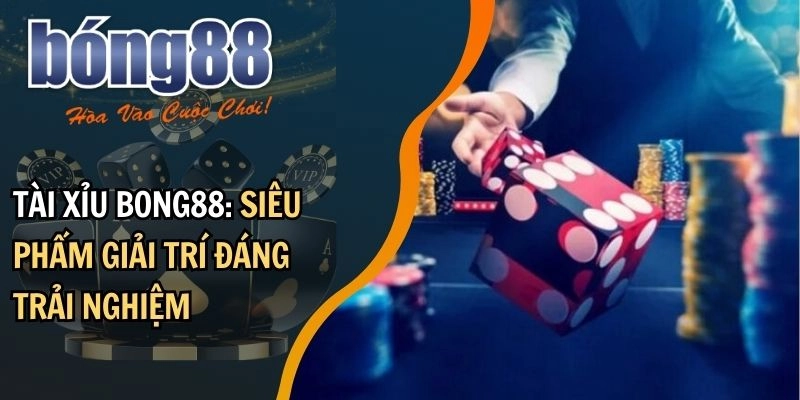 Khám Phá Bong88 - Nơi Đem Đến Những Trải Nghiệm Cá Cược Hấp Dẫn