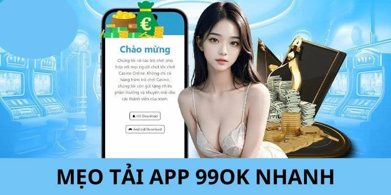 Hướng dẫn tải ứng dụng 99OK đơn giản để bạn tham khảo