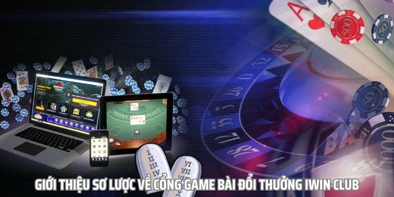 Tìm hiểu tổng quan về cổng game bài đổi thưởng Iwin Club