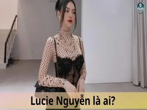 Lucie Nguyễn là ai? Hành trình từ doanh nhân trẻ đến KOL hàng đầu Việt Nam