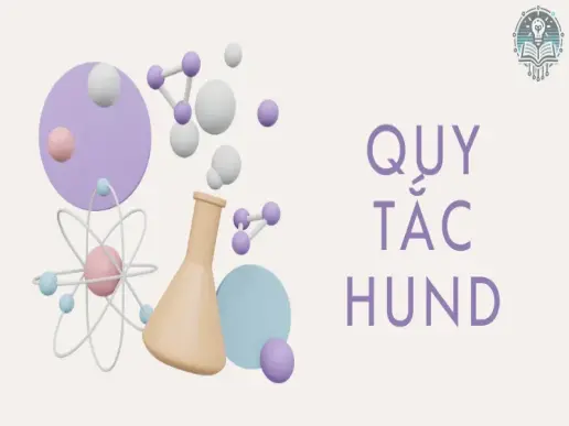 Quy tắc Hund là gì? Hiểu rõ nguyên tắc Hund trong cấu hình electron