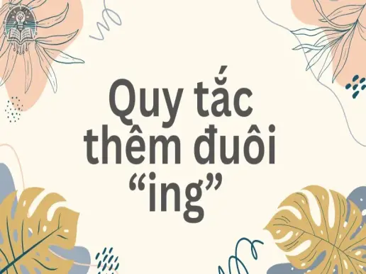 Quy tắc thêm “ing” trong tiếng Anh bạn cần nắm rõ