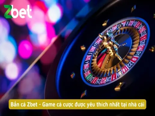 Bắn cá Zbet - Game cá cược được yêu thích nhất tại nhà cái