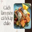 Cách làm món cá hồi áp chảo mềm ngọt không tanh tại nhà