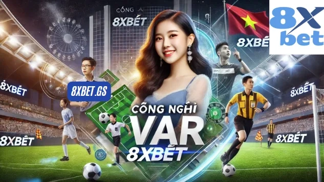 Những Lợi Ích Của Công Nghệ Var 8xbet