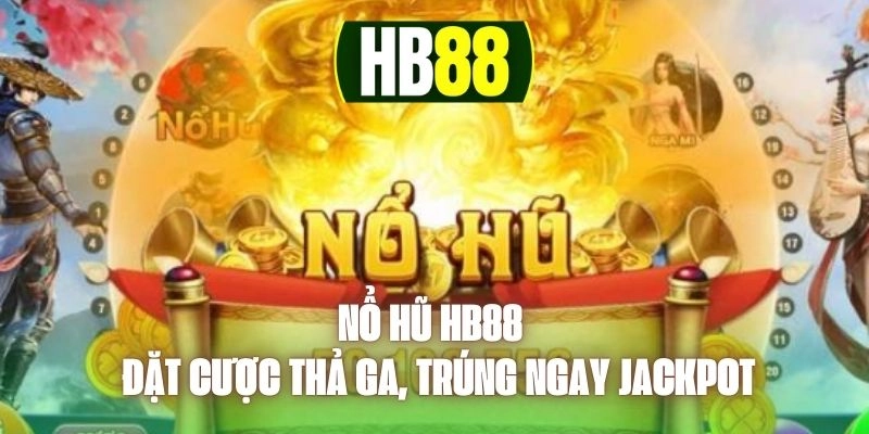Nổ hũ HB88 – game slot đổi thưởng siêu hot dành cho dân chơi thực thụ