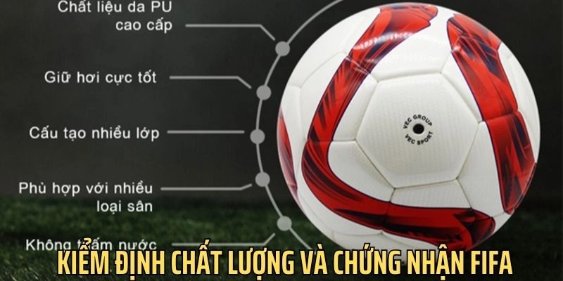 Bóng dùng để thi đấu phải được kiểm định chất lượng và được FIFA chứng nhận