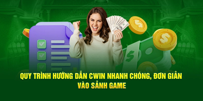 Quy trình hướng dẫn Cwin nhanh chóng, đơn giản vào sảnh game
