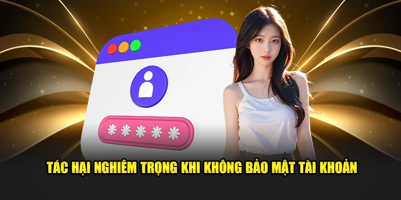 Tác hại nghiêm trọng khi không bảo mật tài khoản