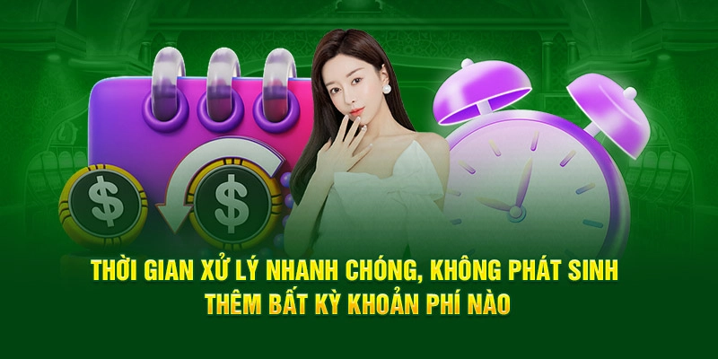 Thời gian xử lý nhanh chóng, không phát sinh thêm bất kỳ khoản phí nào