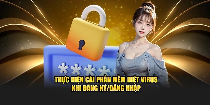 Thực hiện cài phần mềm diệt virus khi đăng ký/đăng nhập