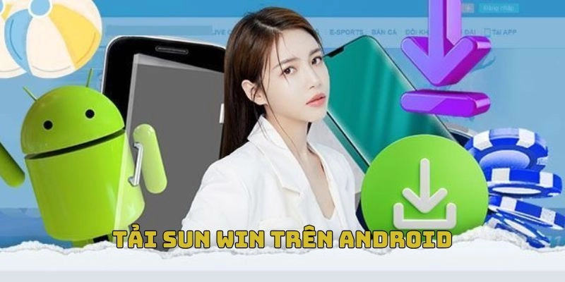 Thực hiện tải sun win trên Android