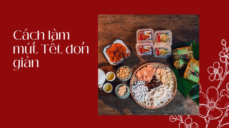 Quy trình làm mứt tết thủ công tại nhà chuẩn vị