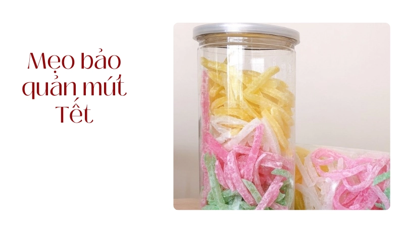 Mẹo bảo quản mứt tết không bị chảy nước