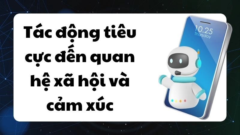 Tác động tiêu cực đến quan hệ xã hội và cảm xúc con người