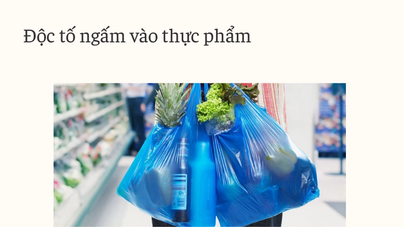 Chất độc xâm nhập vào thức ăn khi dùng túi nhựa không chuẩn