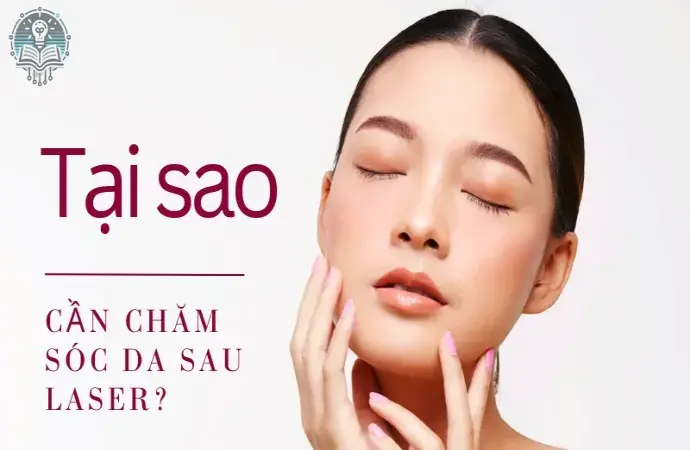 Bí quyết chăm sóc da sau laser được chuyên gia khuyên dùng