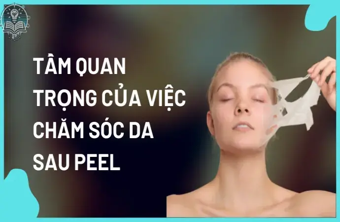 Chăm sóc da sau peel như thế nào để da không bị kích ứng