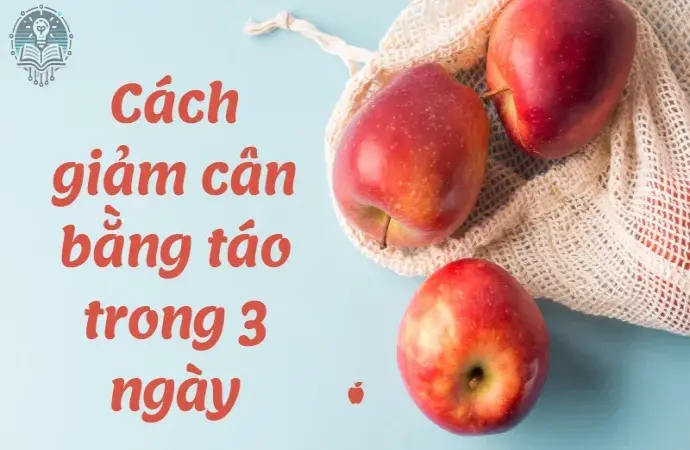 Cách giảm cân bằng táo trong 3 ngày an toàn và hiệu quả