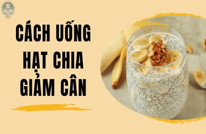 5 Cách uống hạt chia giảm cân tốt cho sức khỏe