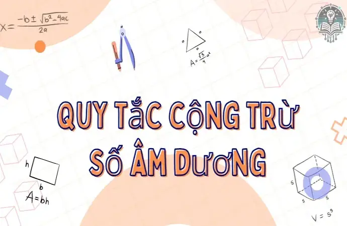 Quy tắc cộng trừ số âm dương giúp bạn giải toán dễ dàng