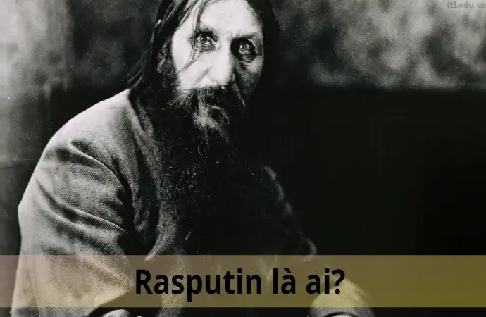 Rasputin là ai? Khám phá về cuộc đời và di sản gây tranh cãi của ông