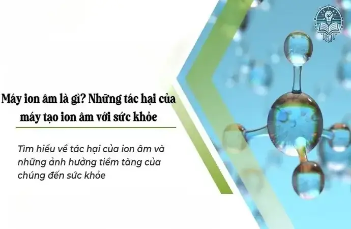 Máy ion âm là gì? Những tác hại của máy tạo ion âm với sức khỏe