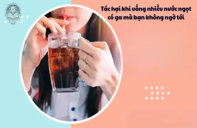 Tác hại khi uống nhiều nước ngọt có ga mà bạn không ngờ tới